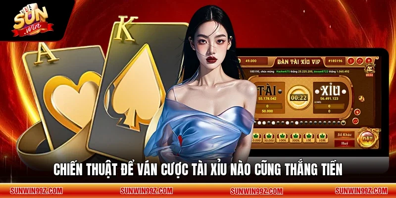 Chiến thuật để ván cược Tài Xỉu nào cũng thắng tiền