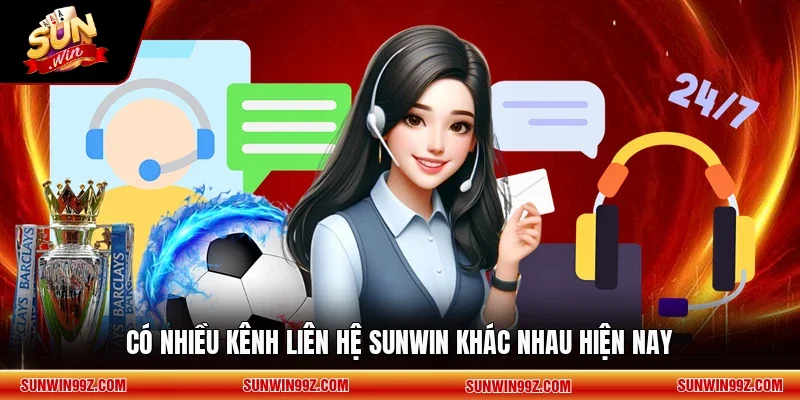 Có nhiều kênh liên hệ SUNWIN khác nhau hiện nay