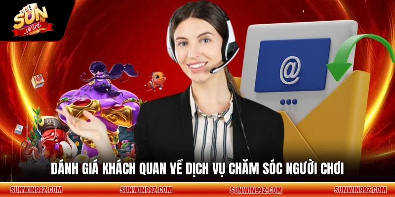 Đánh giá khách quan về dịch vụ chăm sóc người chơi