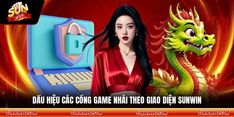 Dấu hiệu các cổng game nhái theo giao diện SUNWIN