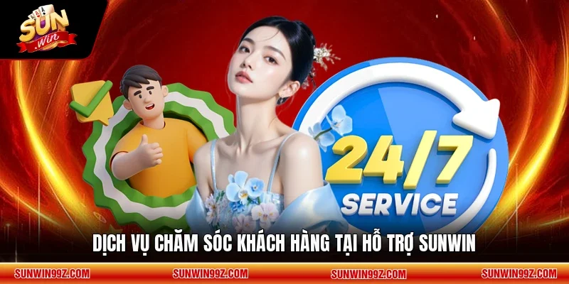 Dịch vụ chăm sóc khách hàng tại hỗ trợ SUNWIN