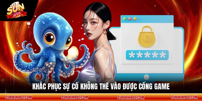 Khắc phục sự cố không thể vào được cổng game