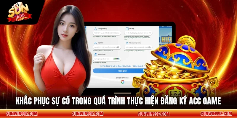 Khắc phục sự cố trong quá trình thực hiện đăng ký acc game