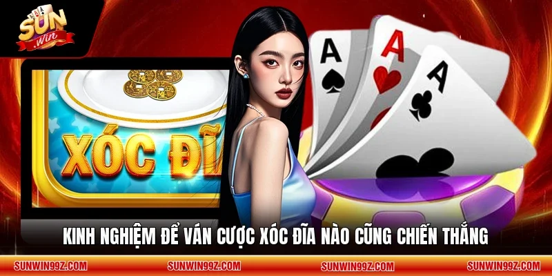 Kinh nghiệm để ván cược Xóc Đĩa nào cũng chiến thắng