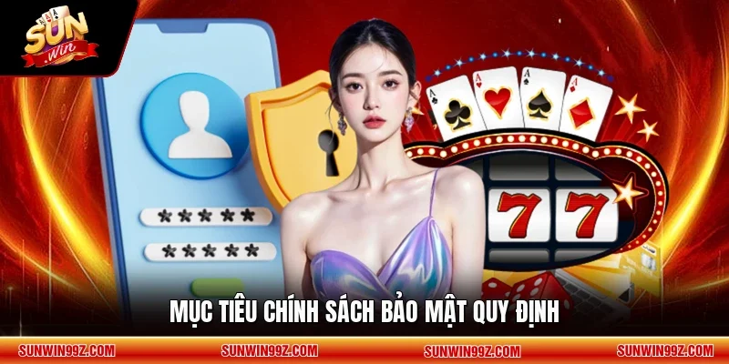 Mục tiêu chính sách bảo mật quy định