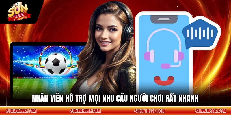Nhân viên hỗ trợ mọi nhu cầu người chơi rất nhanh