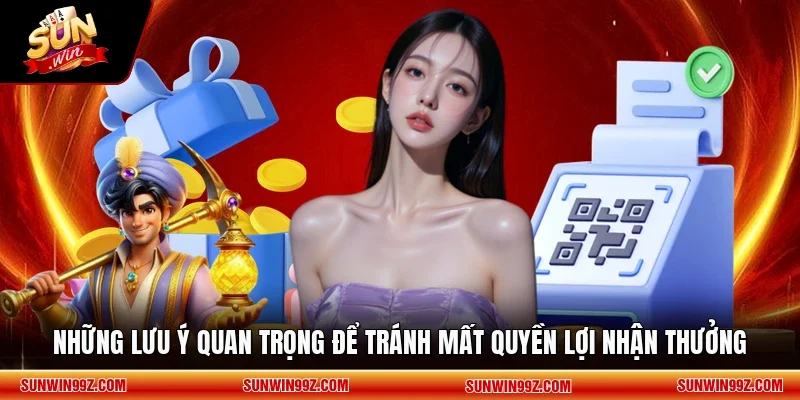 Những lưu ý quan trọng để tránh mất quyền lợi nhận thưởng