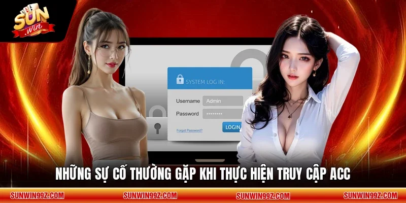 Những sự cố thường gặp khi thực hiện truy cập acc