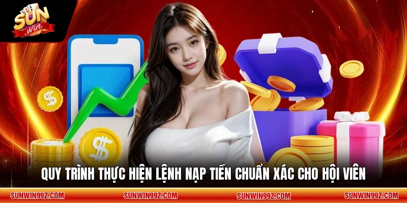 Quy trình thực hiện lệnh nạp tiền chuẩn xác cho hội viên