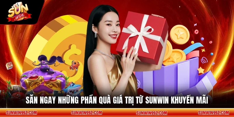 Săn ngay những phần quà giá trị từ SUNWIN khuyến mãi