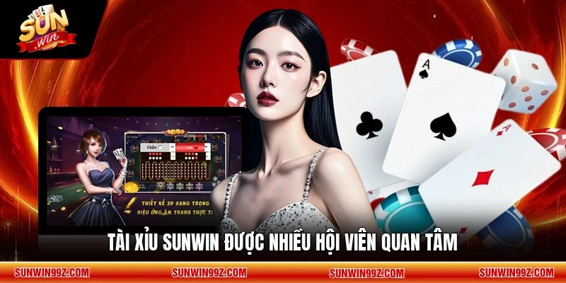 Tài Xỉu SUNWIN được nhiều hội viên quan tâm