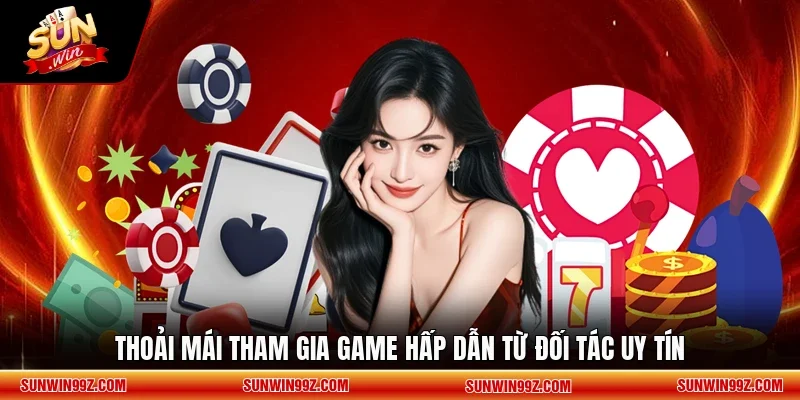 Thoải mái tham gia game hấp dẫn từ đối tác uy tín