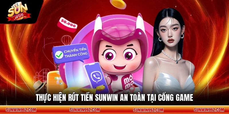 Thực hiện rút tiền SUNWIN an toàn tại cổng game