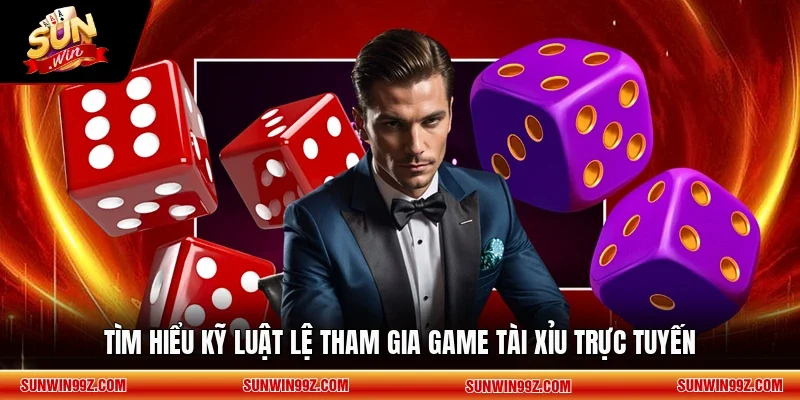 Tìm hiểu kỹ luật lệ tham gia game Tài Xỉu trực tuyến