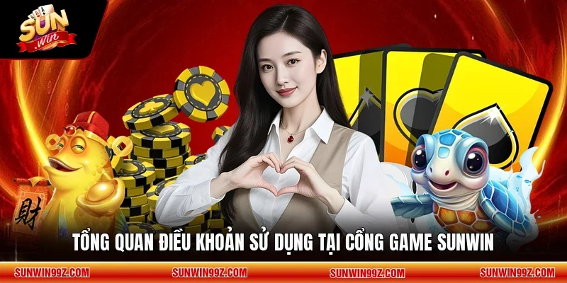 Tổng quan điều khoản sử dụng tại cổng game SUNWIN 