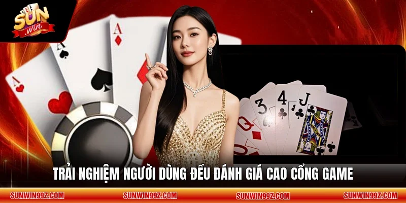 Trải nghiệm người dùng đều đánh giá cao cổng game